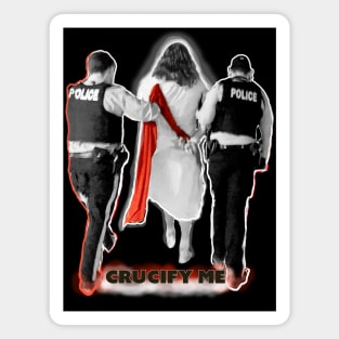 Crucify Me Jesus Busted by Cops Magnet